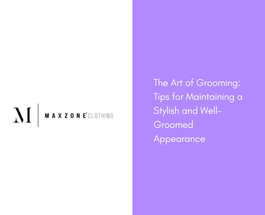 The Art of Grooming: Tips for Maintaining a Stylish and Well-Groomed Appearance Blog.