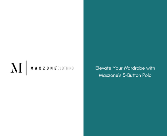 Elevate Your Wardrobe with Maxzone’s 3-Button Polo