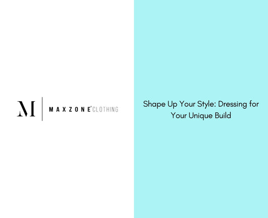 Shape Up Your Style: Dressing for Your Unique Build