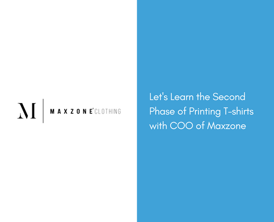 Let's Learn the Second Phase of Printing T-shirts with COO of Maxzone.