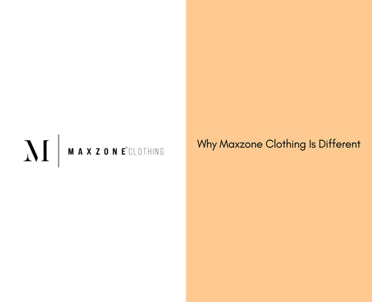 Why Maxzone Clothing Is Different