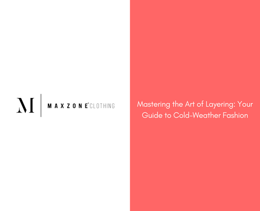 Mastering the Art of Layering: Your Guide to Cold-Weather Fashion