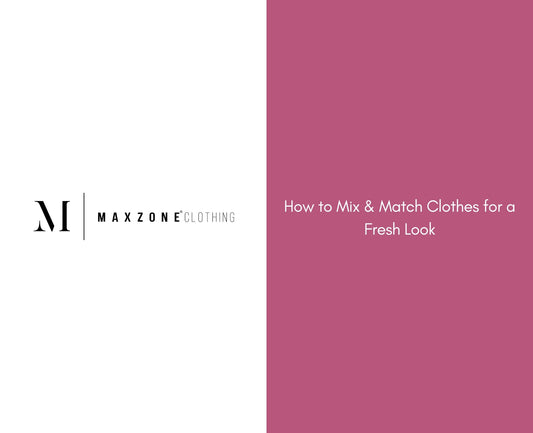 How to Mix & Match Clothes for a Fresh Look
