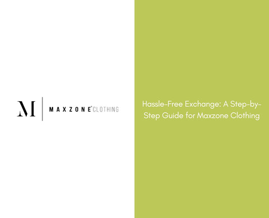 Hassle-Free Exchange: A Step-by-Step Guide for Maxzone Clothing