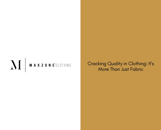 Cracking Quality in Clothing: It’s More Than Just Fabric