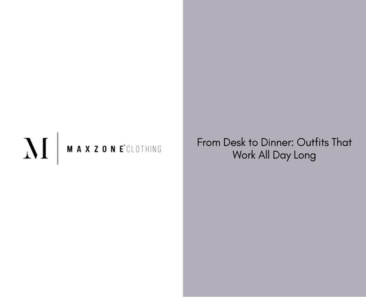 From Desk to Dinner: Outfits That Work All Day Long