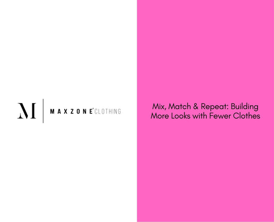 Mix, Match & Repeat: Building More Looks with Fewer Clothes