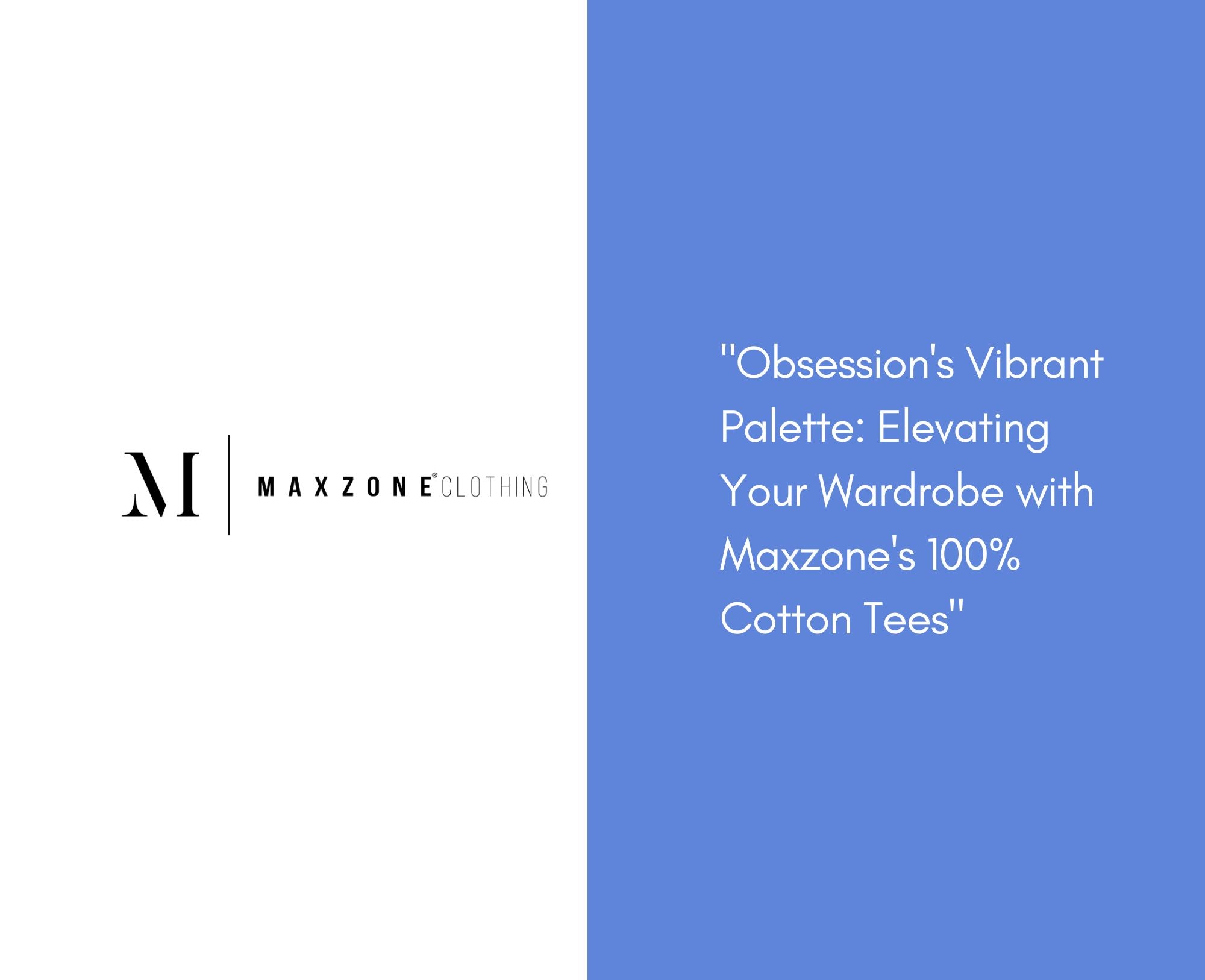 Obsession's Vibrant Palette Elevating Your Wardrobe with Maxzone's 10