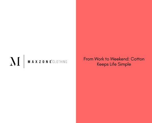 From Work to Weekend: Cotton Keeps Life Simple