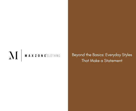Beyond the Basics: Everyday Styles That Make a Statement