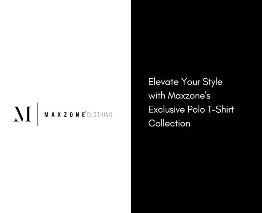 Elevate Your Style with Maxzone's Exclusive Polo T-Shirt Collection Blog.