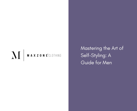 Mastering the Art of Self-Styling : A Guide for Men Blog.